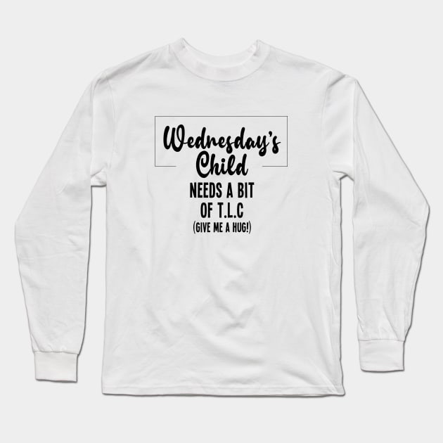 Wednesday's Child Wants A Hug Long Sleeve T-Shirt by VicEllisArt